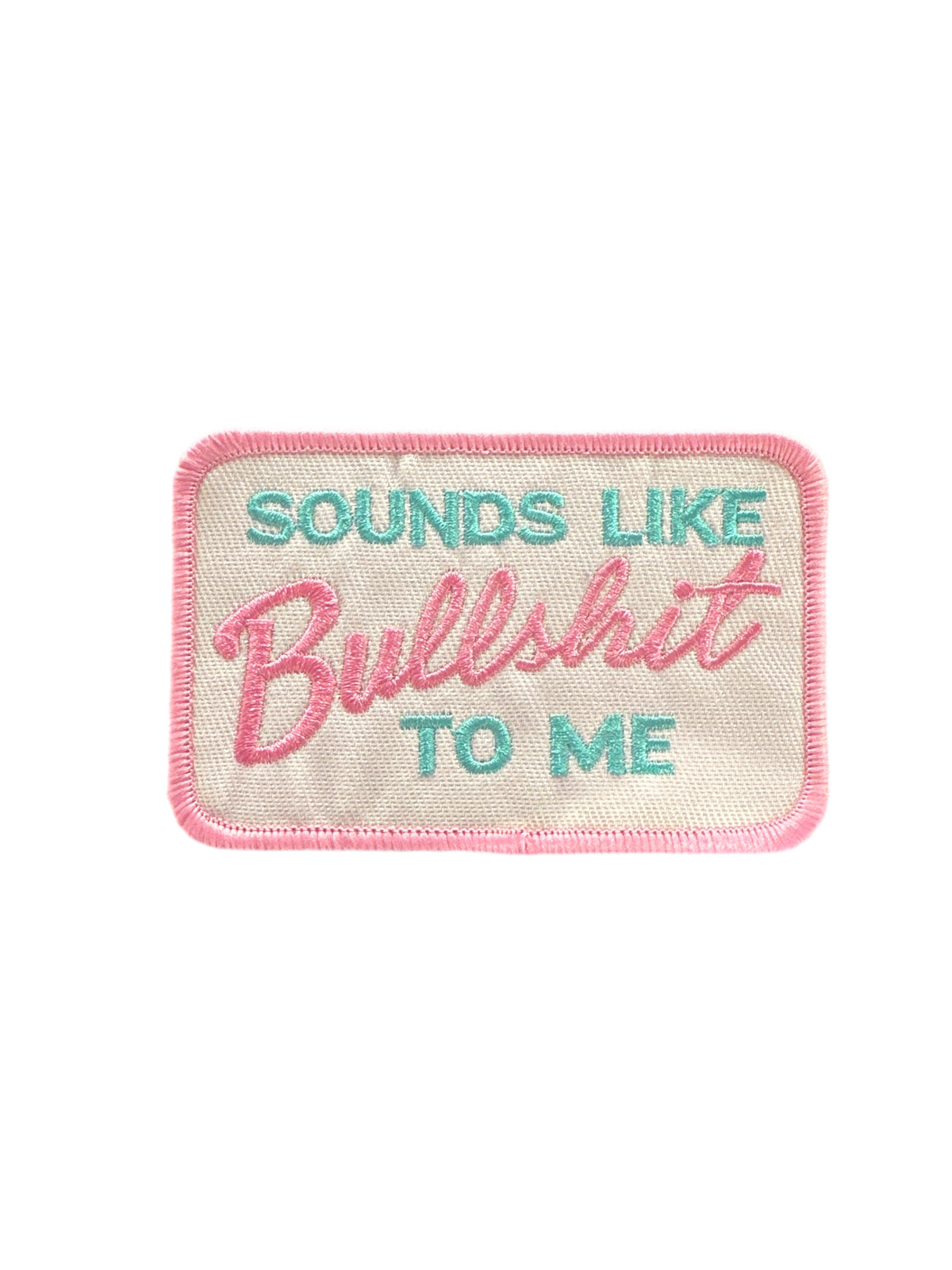 Sounds Like Bullsh*t To Me Patch