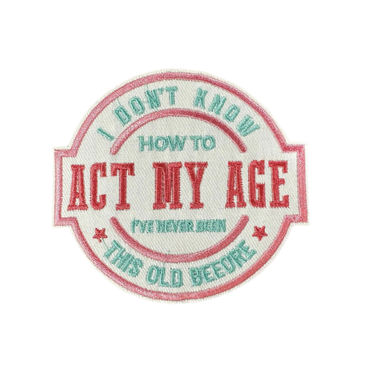 I Don't Know How to Act My Age Patch