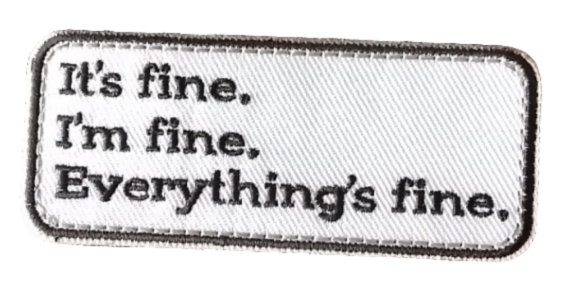 It's fine. I'm fine. Everything's fine.